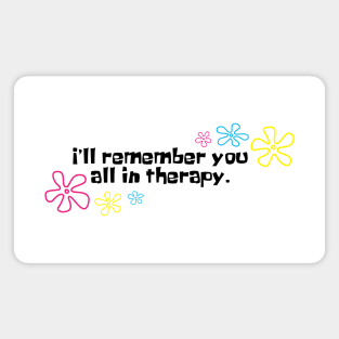 I'll remember you all in therapy white Magnet